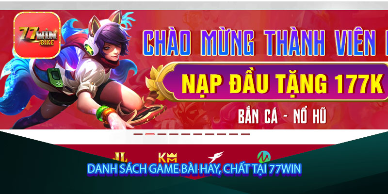 Danh sách game bài hay, chất tại 77win